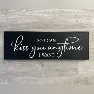 Wooden “So I can kiss you anytime I want” sign